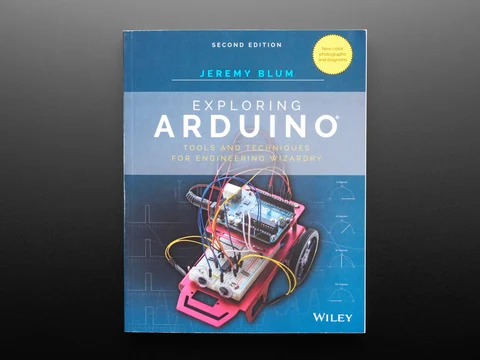 Exploring Arduino: Tools and Techniques for Engineering Wizardry - 2nd Edition by Jeremy Blum