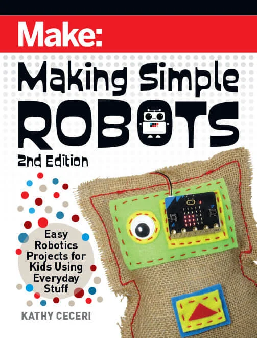 Make: Making Simple Robots, 2nd Edition