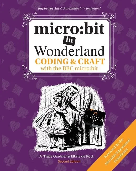 micro: bit in Wonderland: Coding & Craft with the BBC micro: bit - Paperback